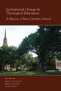 Institutional Change in Theological Education: A History of Brite Divinity School