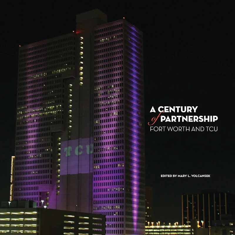 A Century of Partnership: Fort Worth and TCU