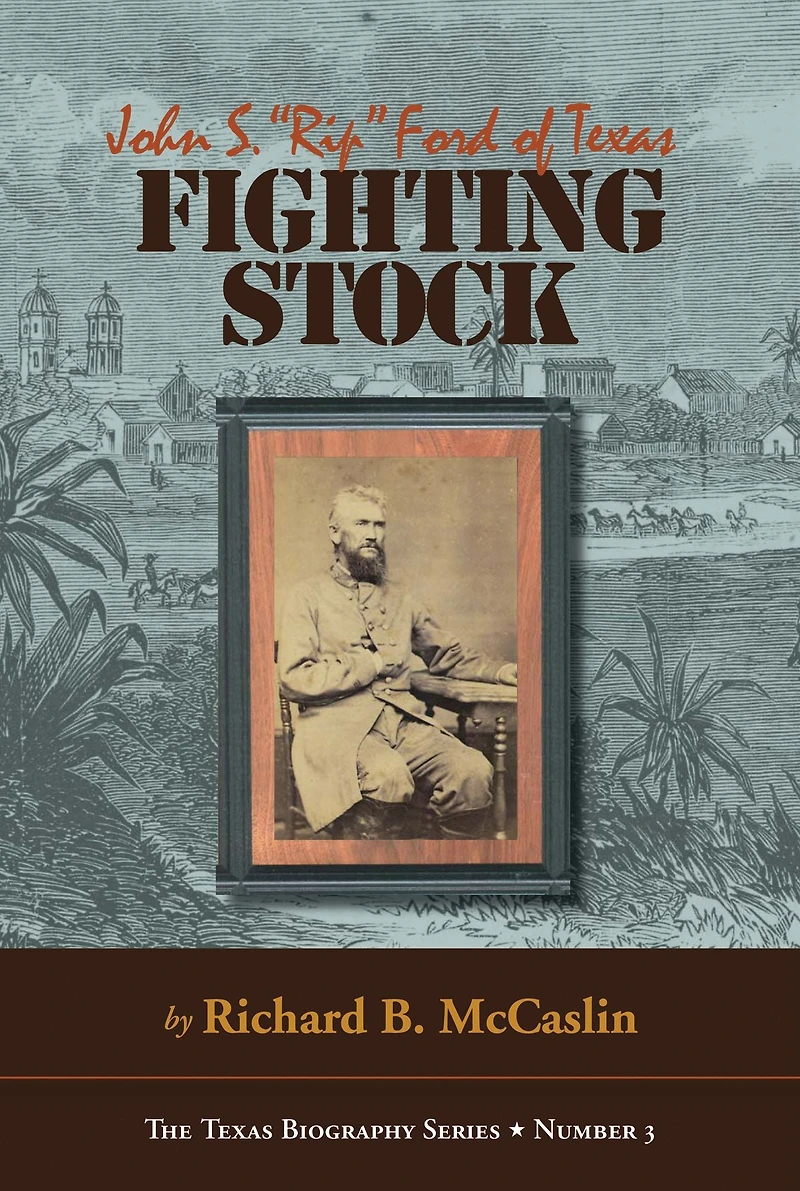 Fighting Stock: John S. "Rip" Ford of Texas