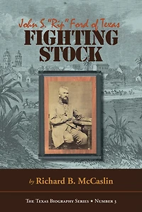 Fighting Stock: John S. "Rip" Ford of Texas