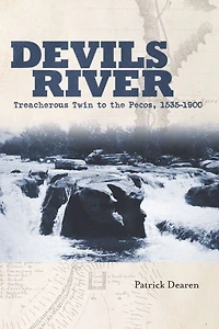 Devils River: Treacherous Twin to the Pecos, 1535-1900