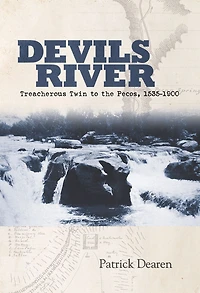 Devils River: Treacherous Twin to the Pecos, 1535-1900