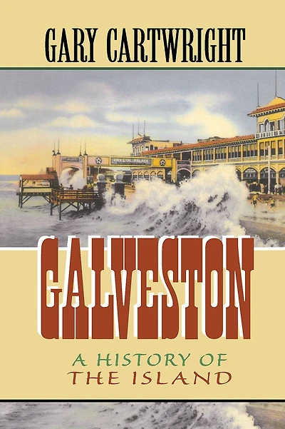 Galveston: A History of the Island