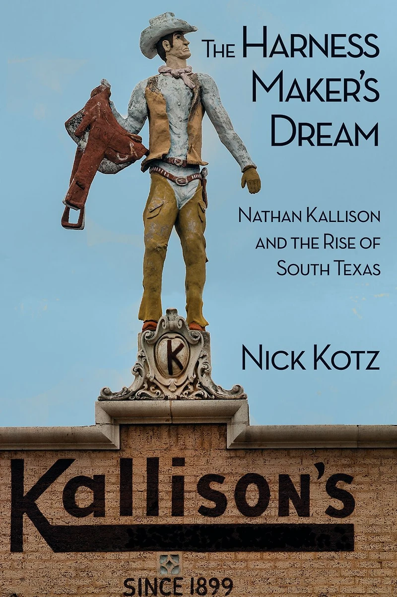 the Harness Maker's Dream: Nathan Kallison and Rise of South Texas