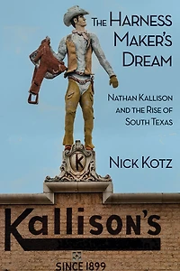 the Harness Maker's Dream: Nathan Kallison and Rise of South Texas