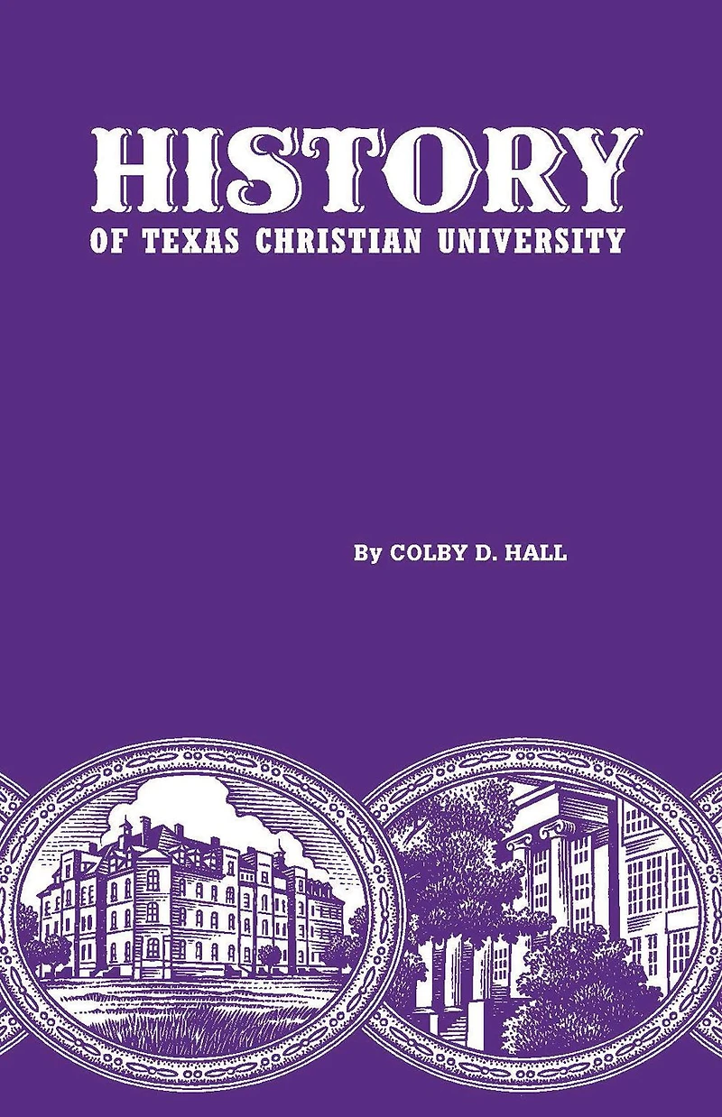 History of Texas Christian University: A College the Cattle Frontier