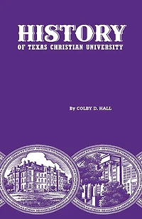 History of Texas Christian University: A College the Cattle Frontier