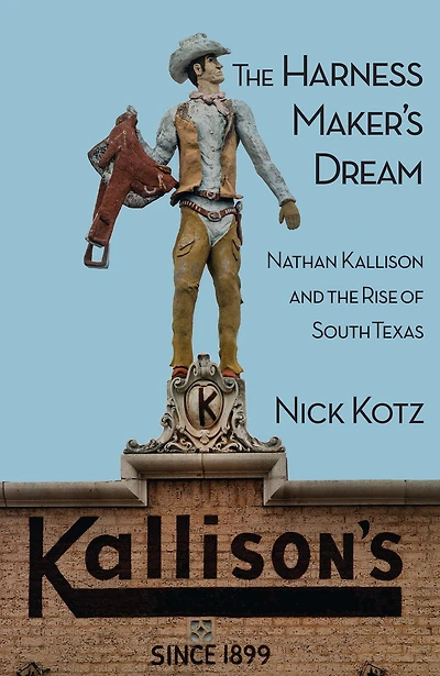 the Harness Maker's Dream: Nathan Kallison and Rise of South Texas