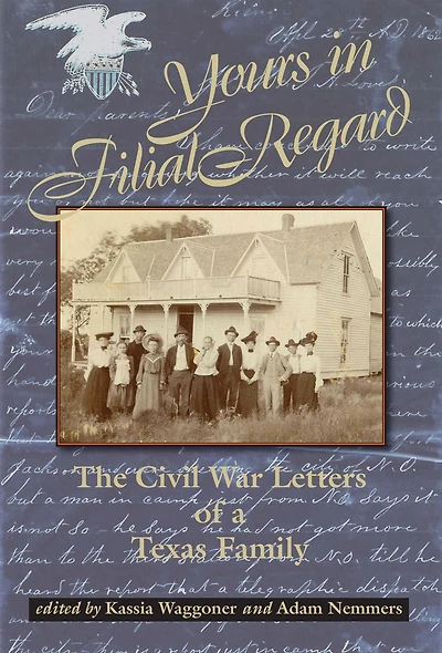Yours Filial Regard: The Civil War Letters of a Texas Family