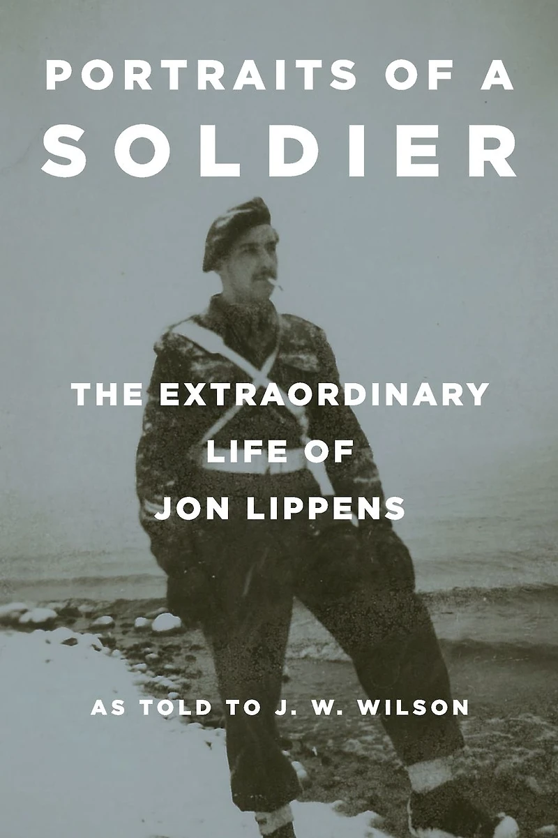 Portraits of a Soldier: The Extraordinary Life Jon Lippens