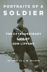 Portraits of a Soldier: The Extraordinary Life Jon Lippens
