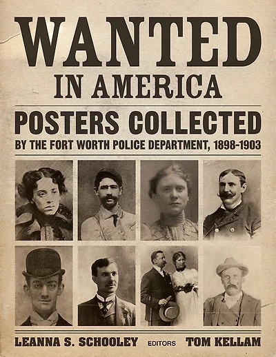 Wanted in America: Posters Collected by the Fort Worth Police Department, 1898-1903
