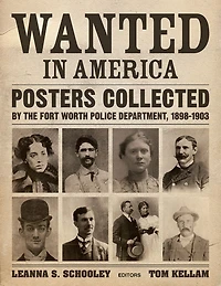 Wanted in America: Posters Collected by the Fort Worth Police Department, 1898-1903