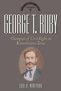 George T. Ruby: Champion of Equal Rights in Reconstruction Texas