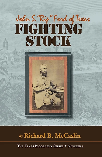 Fighting Stock: John S. "Rip" Ford of Texas