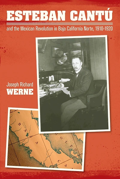 Esteban Cantu and the Mexican Revolution Baja California Norte, 1910-1920