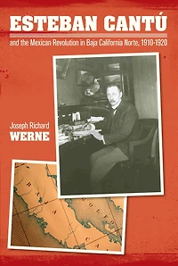 Esteban Cantu and the Mexican Revolution Baja California Norte, 1910-1920