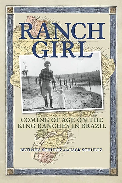 Ranch Girl: Coming of Age on the King Ranches Brazil