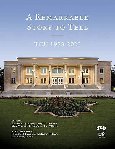 A Remarkable Story to Tell: TCU 1973-2023
