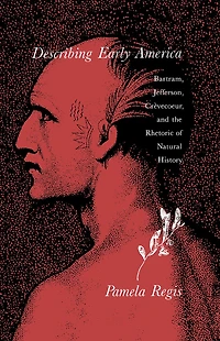 Describing Early America: Bartram, Jefferson, Crèvecoeur, and the Rhetoric of Natural History