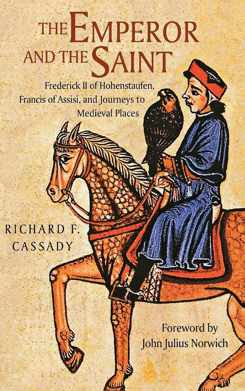 The Emperor and the Saint: Frederick II of Hohenstaufen, Francis of Assisi, and Journeys to Medieval Places