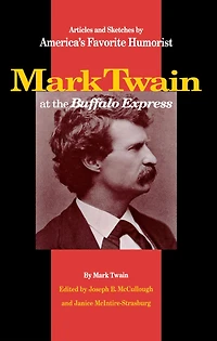 Mark Twain at the Buffalo Express: Articles and Sketches by America's Favorite Humorist