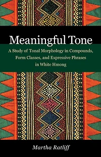 Meaningful Tone: A Study of Tonal Morphology in Compounds, Form Classes, and Expressive Phrases in White Hmong