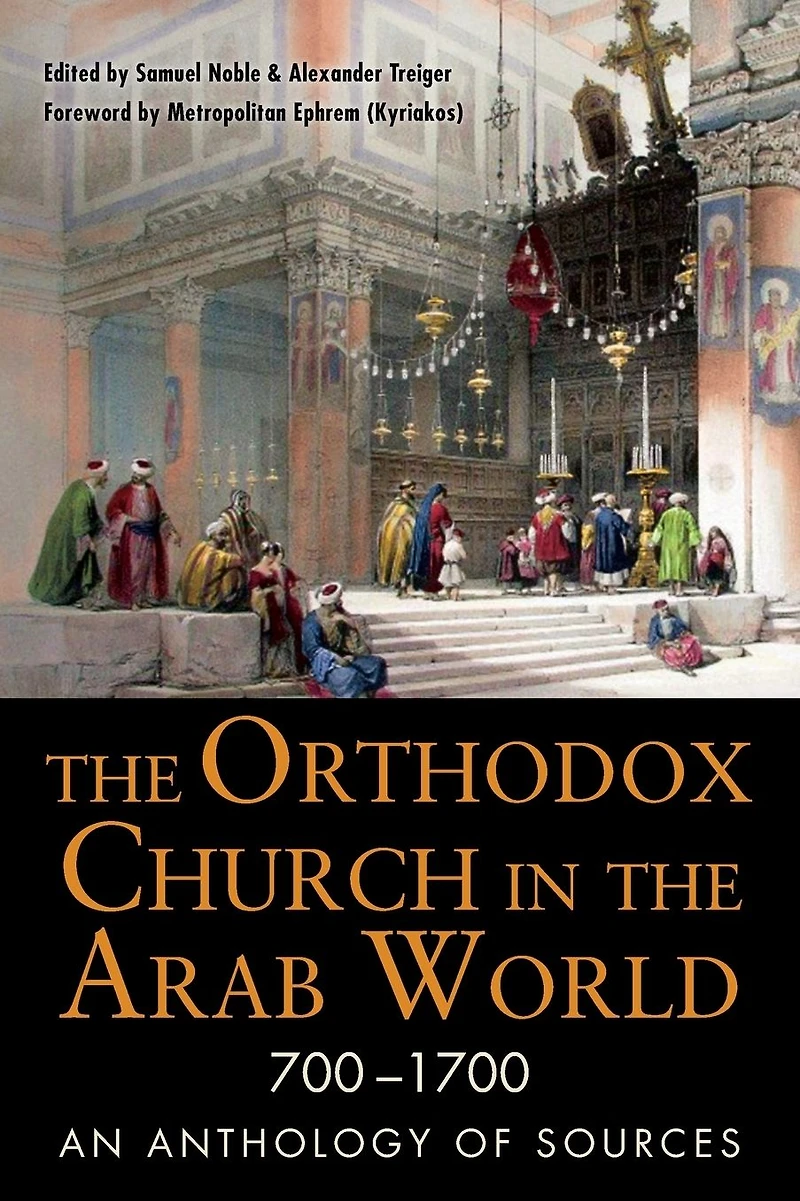 the Orthodox Church Arab World, 700-1700: An Anthology of Sources