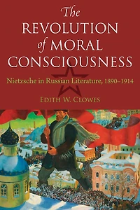 The Revolution of Moral Consciousness: Nietzsche Russian Literature, 1890-1914