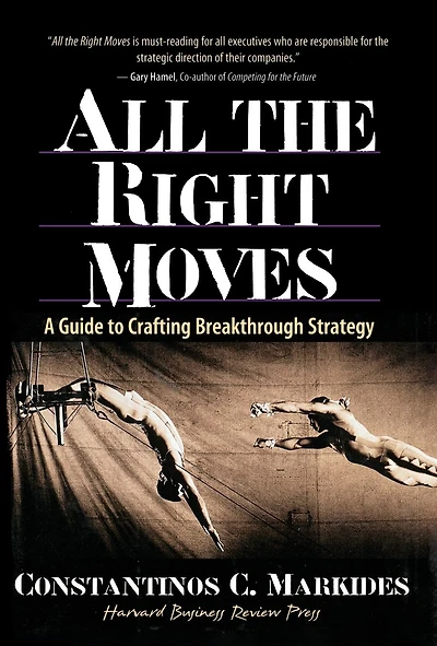 All the Right Moves: A Guide to Crafting Breakthrough Strategy