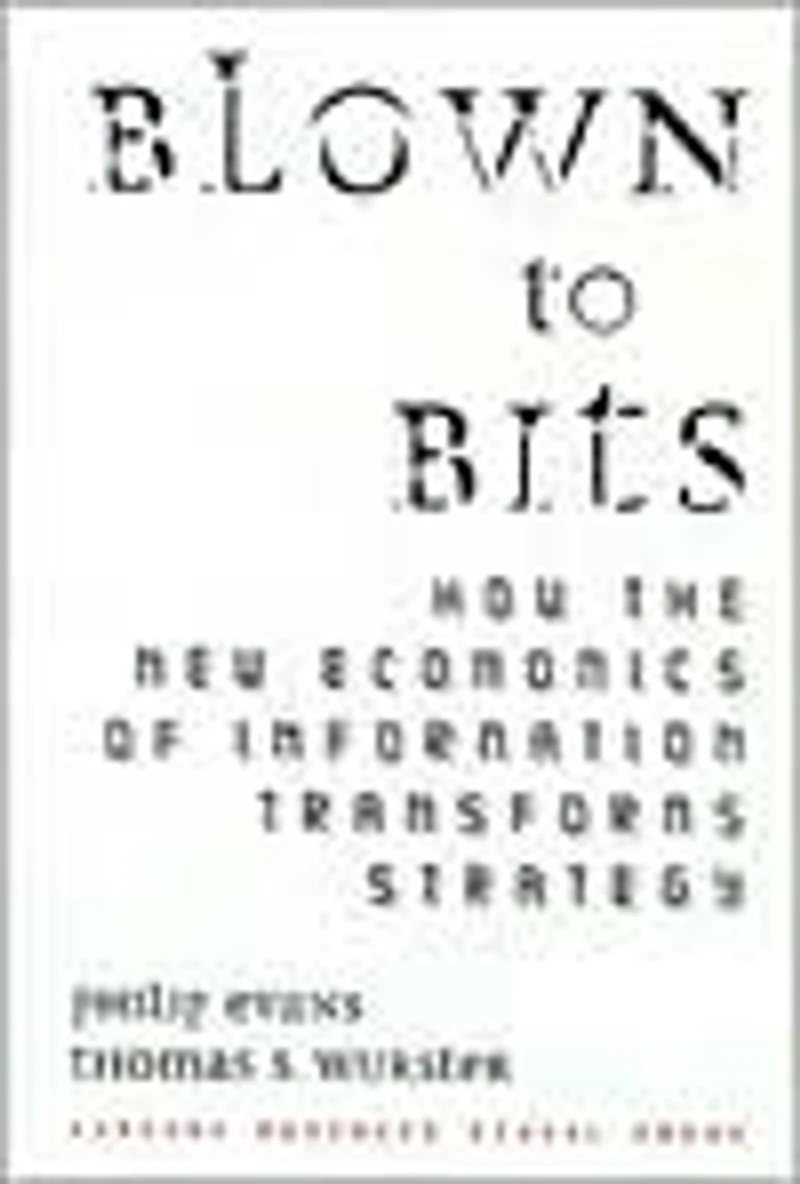 Blown to Bits: How the New Economics of Information Transforms Strategy
