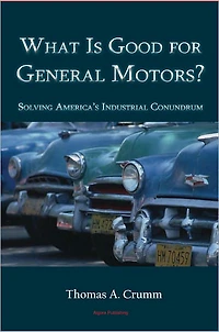 What Is Good for General Motors? Solving America's Industrial Conundrum
