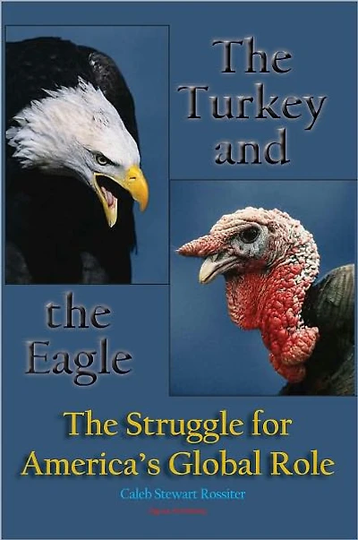 The Turkey and the Eagle: The Struggle for America's Global Role