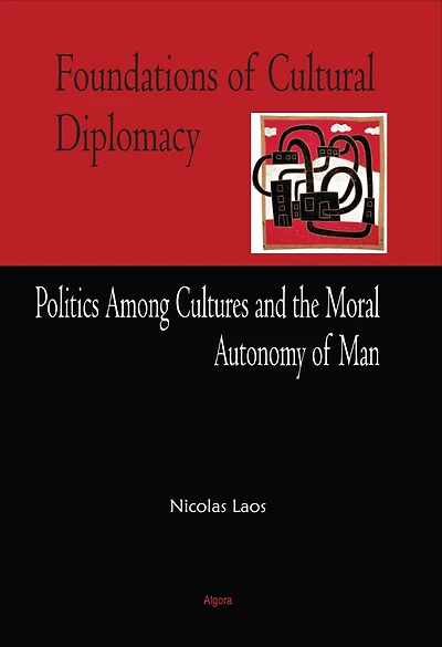 Foundations of Cultural Diplomacy - Politics Among Cultures and the Moral Autonomy of Man
