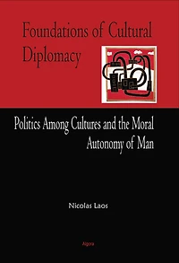 Foundations of Cultural Diplomacy - Politics Among Cultures and the Moral Autonomy of Man