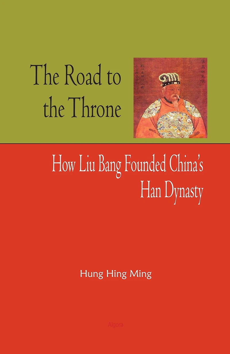 The Road to the Throne: How Liu Bang Founded China's Han Dynasty