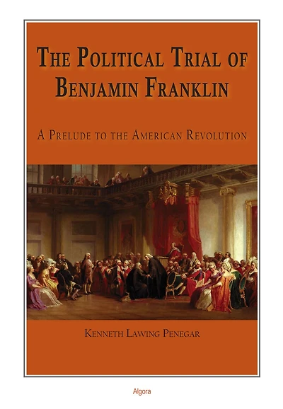 The Political Trial of Benjamin Franklin: A Prelude to the American Revolution
