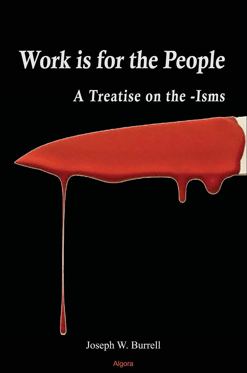 Work Is for the People: A Treatise on the -Isms