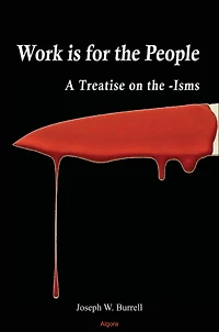 Work Is for the People: A Treatise on the -Isms