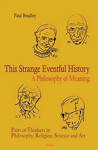 This Strange Eventful History: A Philosophy of Meaning