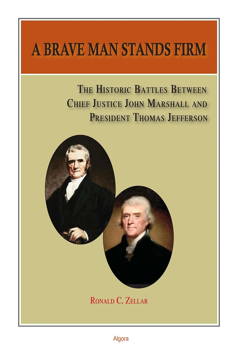A Brave Man Stands Firm: The Historic Battles of Chief Justice Marshall and President Jefferson