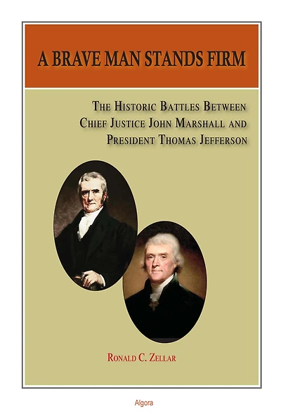 A Brave Man Stands Firm: The Historic Battles of Chief Justice Marshall and President Jefferson