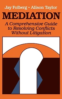 Mediation: A Comprehensive Guide to Resolving Conflicts Without Litigation