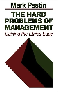 The Hard Problems of Management: Gaining the Ethics Edge