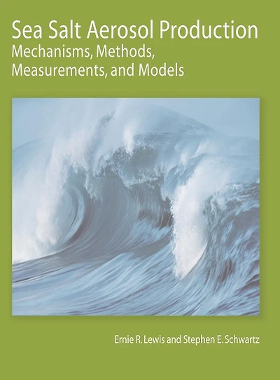 Sea Salt Aerosol Production: Mechanisms, Methods, Measurements, and Models