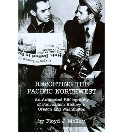 Reporting the Pacific Northwest: An Annotated Bibliography of Journalism History in Oregon and Washington