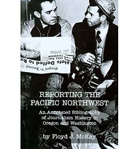 Reporting the Pacific Northwest: An Annotated Bibliography of Journalism History in Oregon and Washington