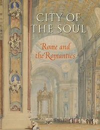 City of the Soul: Rome and Romantics