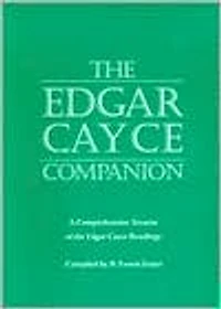 The Edgar Cayce Companion: A Comprehensive Treatise of the Edgar Cayce Readings