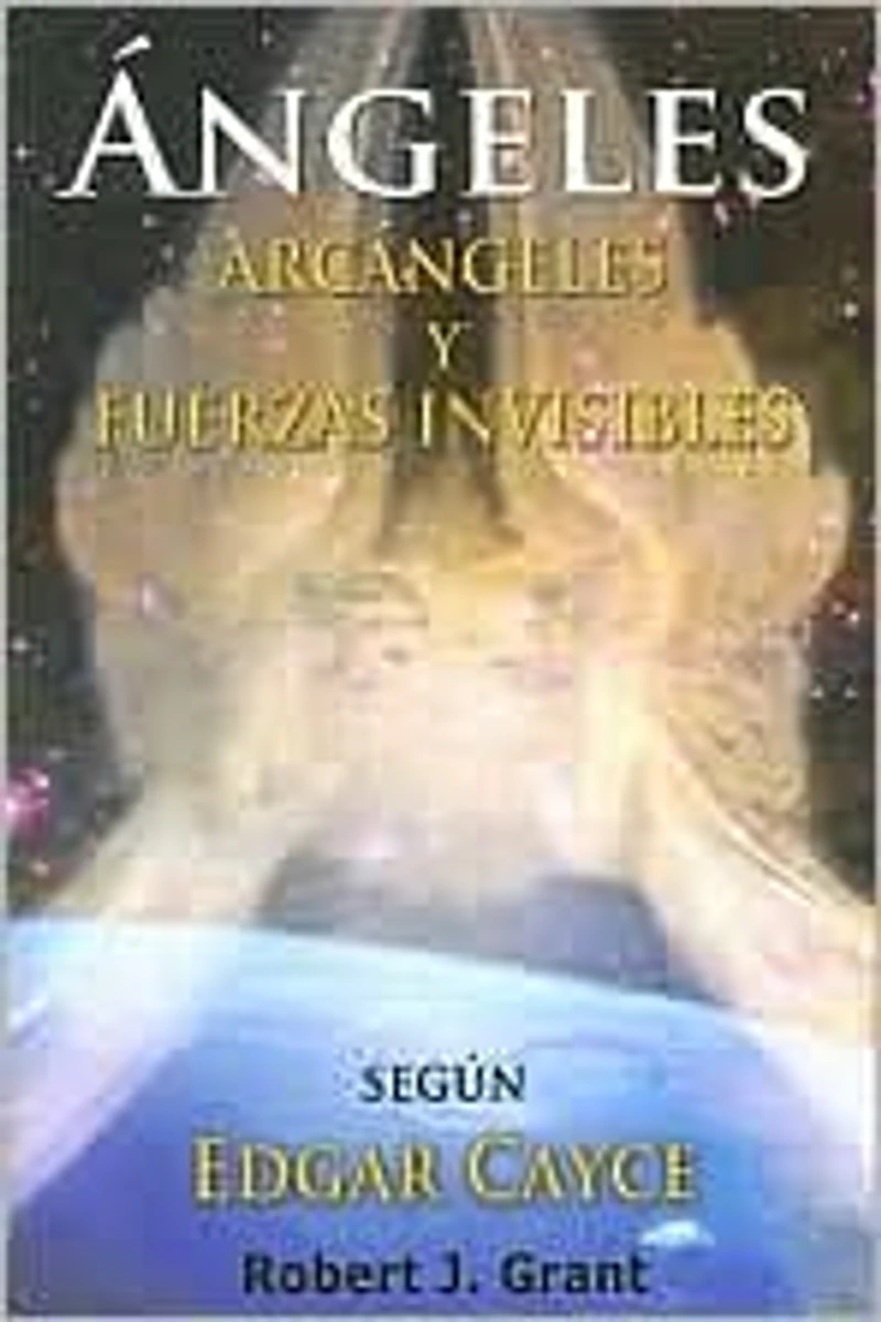 Angeles, Arcangeles y Fuerzas Invisibles